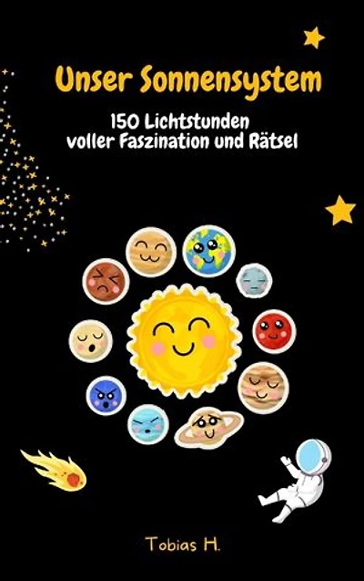 Unser Sonnensystem - 150 Lichtstunden voller Faszination und Rätsel: Lasst uns gemeinsam unser Sonnensystem erkunden