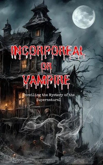 Incorporeal or Vampire: Unveiling the Mystery of the Supernatural