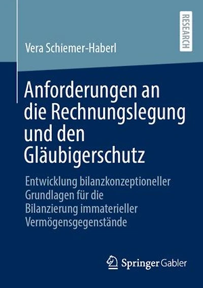 Anforderungen an die Rechnungslegung und den Glaubigerschutz: Entwicklung bilanzkonzeptioneller Grundlagen fur Bilanzierung immaterieller Vermogensgegenstande