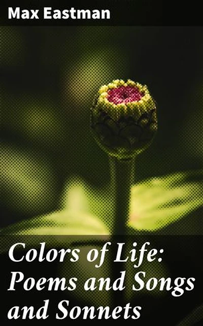 Colors of Life: Poems and Songs and Sonnets: Enriched edition. Exploring the Depths of Human Emotion through Verse and Song