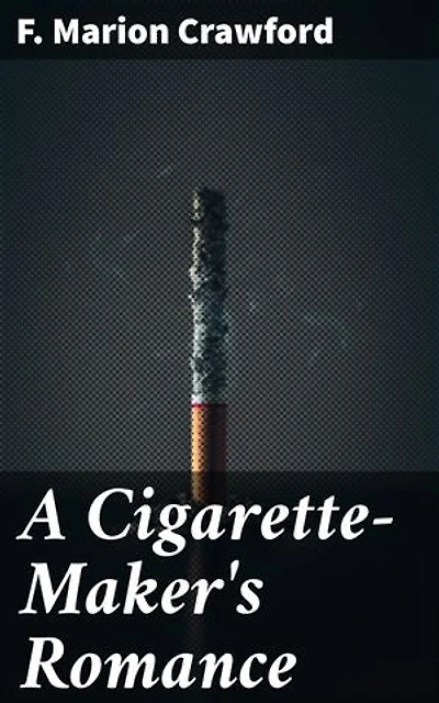 A Cigarette-Maker's Romance: Enriched edition. Love, Class Divides, and Tobacco: A Forbidden Romance in 19th-Century Italy