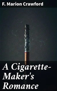 A Cigarette-Maker's Romance: Enriched edition. Love, Class Divides, and Tobacco: A Forbidden Romance in 19th-Century Italy