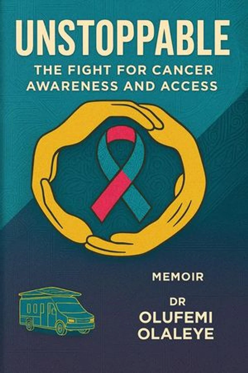 Unstoppable - The Fight For Cancer Awareness And Access: The Unyielding Spirit, #3