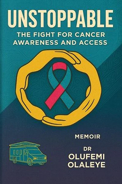 Unstoppable - The Fight For Cancer Awareness And Access: The Unyielding Spirit, #3