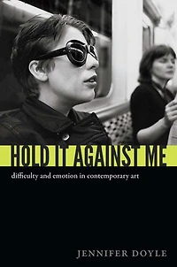 Hold It Against Me: Difficulty And Emotion Contemporary Art