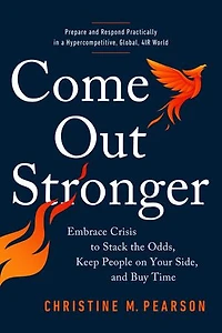 Come Out Stronger: Embrace Crisis to Stack the Odds, Keep People on Your Side, and Buy Time