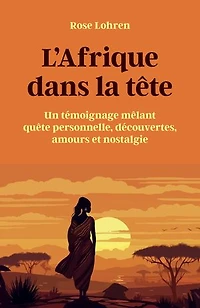 L'Afrique dans la tête: Un témoignage mêlant quête personnelle, découvertes, amours et nostalgie.