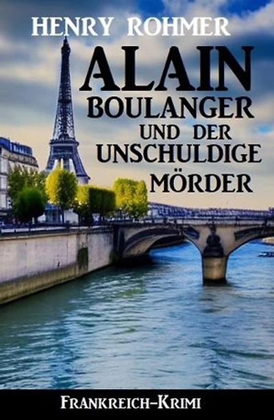 Alain Boulanger und der unschuldige Mörder: Frankreich Krimi
