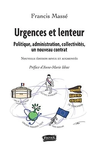 Urgences et lenteur: Politique, administration, collectivités, un nouveau contrat - Nouvelle édition revue augmentée