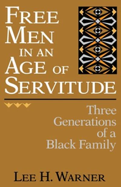 Free Men An Age Of Servitude: Three Generations A Black Family