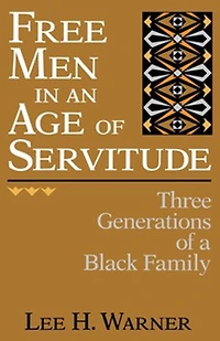 Free Men An Age Of Servitude: Three Generations A Black Family