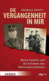 Die Vergangenheit in mir: Meine Familie und die Schatten des Nationalsozialismus