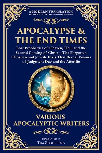 Apocalypse & The End Times: The Forgotten Christian and Jewish Texts That Reveal Visions of Judgment Day and the Afterlife