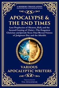 Apocalypse & The End Times: The Forgotten Christian and Jewish Texts That Reveal Visions of Judgment Day and the Afterlife