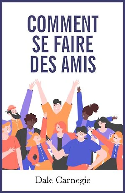 Comment se faire des amis: Et influencer les autres