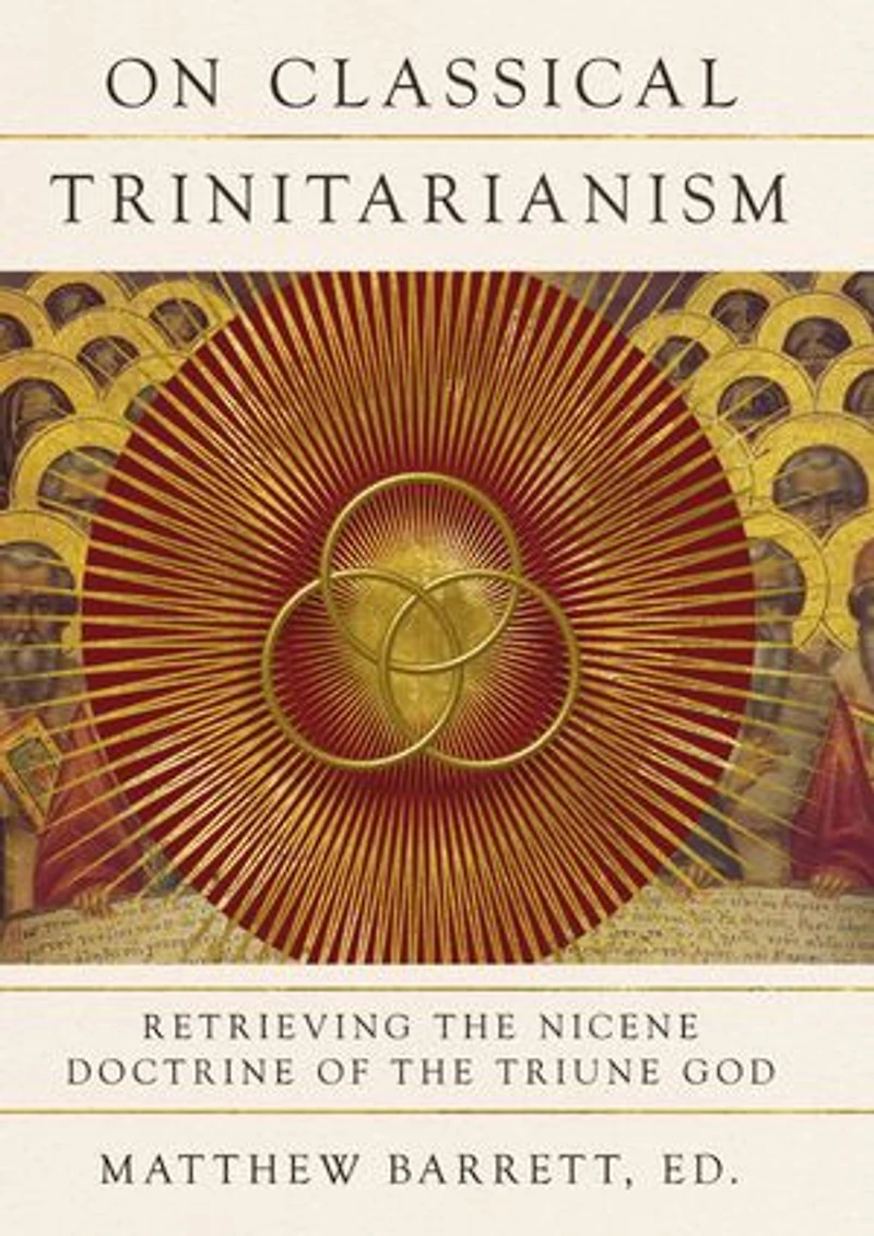 On Classical Trinitarianism: Retrieving the Nicene Doctrine of Triune God