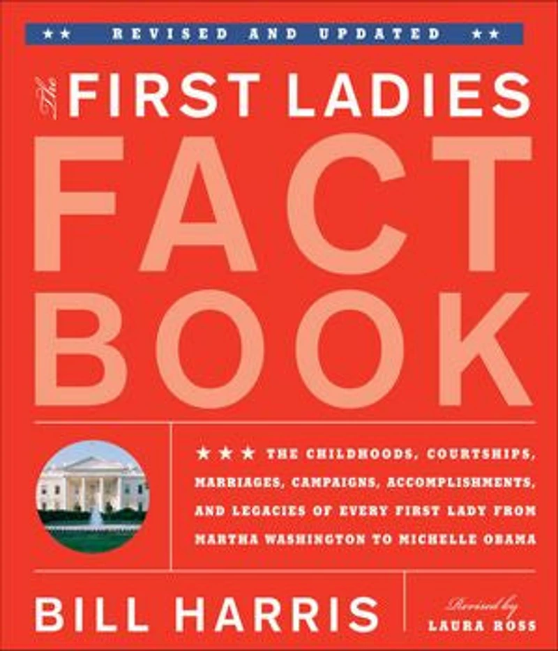 First Ladies Fact Book -- Revised and Updated: The Childhoods, Courtships, Marriages, Campaigns, Accomplishments, Legacies of Every Lady from Martha Washington to Michelle Obama