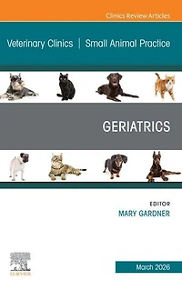 Geriatrics, An Issue of Veterinary Clinics North America: Small Animal Practice