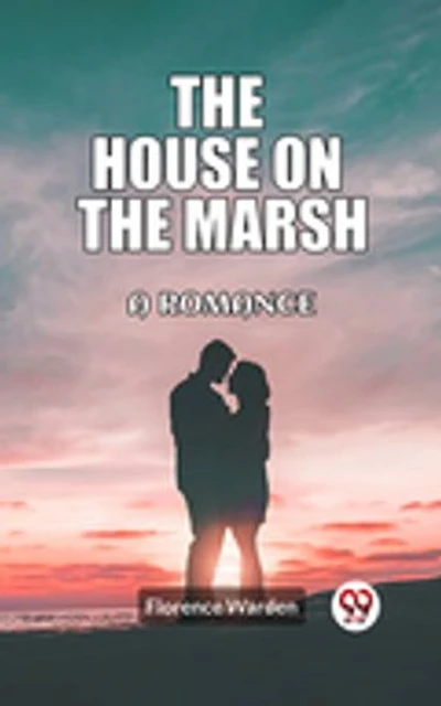 The house on the marsh A romance