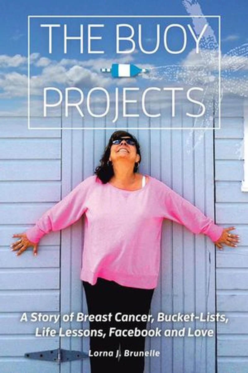 The Buoy Projects: A Story of Breast Cancer, Bucket-Lists, Life Lessons, Facebook and Love
