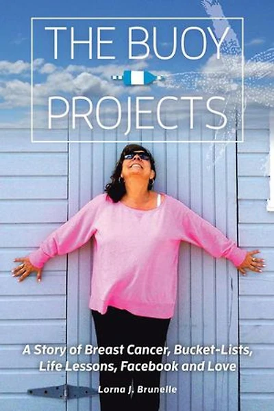 The Buoy Projects: A Story of Breast Cancer, Bucket-Lists, Life Lessons, Facebook and Love