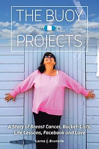 The Buoy Projects: A Story of Breast Cancer, Bucket-Lists, Life Lessons, Facebook and Love
