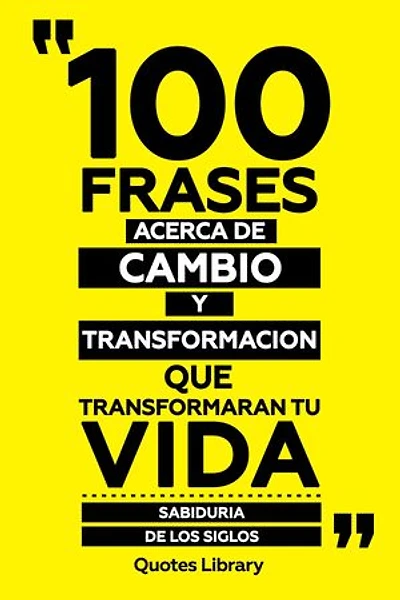 100 Frases Acerca De Cambio Y Transformacion Que Transformaran Tu Vida - Sabiduría De Los Siglos