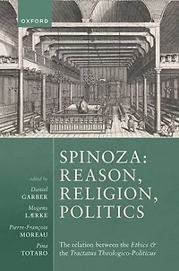 Spinoza Reason, Religion, Politics: the relation between Ethics and Tractatus Theologico-Politicus