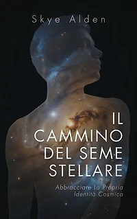 Il Cammino del Seme Stellare: Abbracciare la propria Identità Cosmica