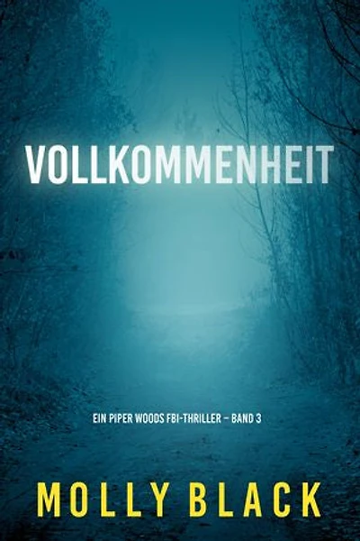 Vollkommenheit (Ein Piper Woods FBI-Thriller Band 3)