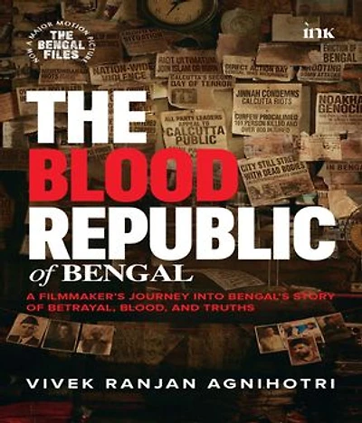 The Blood Republic of Bengal: A Filmmaker's Journey into Bengal's Story of Betrayal, Blood, and Truths