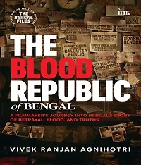 The Blood Republic of Bengal: A Filmmaker's Journey into Bengal's Story of Betrayal, Blood, and Truths