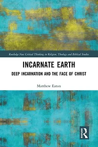 Incarnate Earth: Deep Incarnation and the Face of Christ