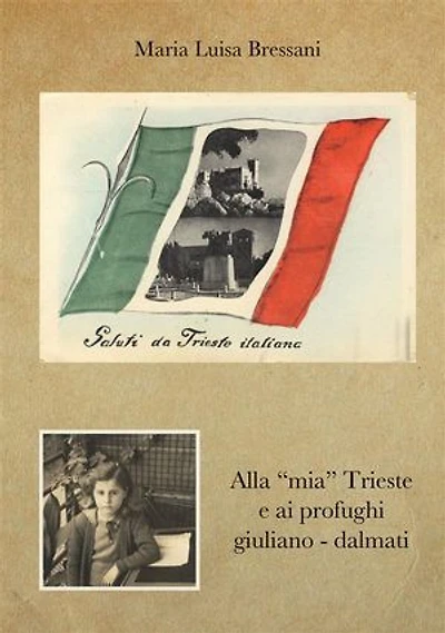 Alla "mia" Trieste e ai profughi giuliano - dalmati