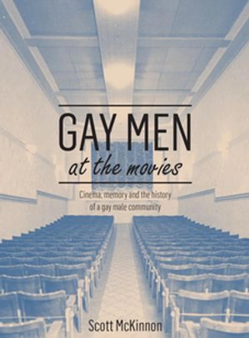 Gay Men At The Movies: Cinema, Memory And History Of A Male Community