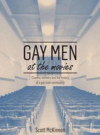 Gay Men At The Movies: Cinema, Memory And History Of A Male Community