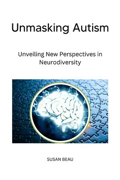 Unmasking Autism: Exploring New Perspectives in Neurodiversity