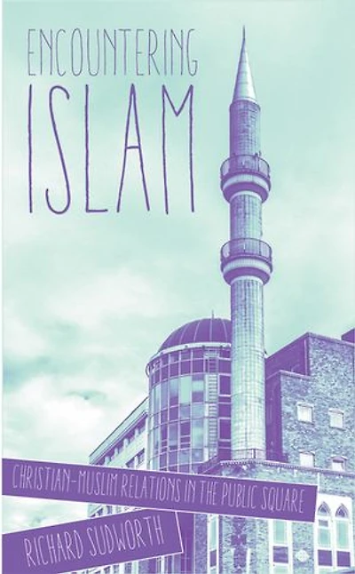 Encountering Islam: Christian-Muslim Relations the Public Square
