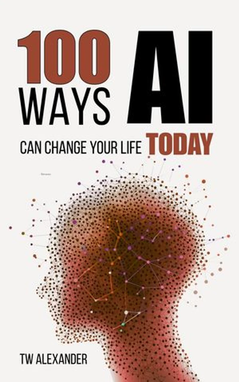 100 Ways AI Can Change Your Life Today