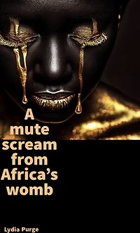 A mute scream from Africa's womb