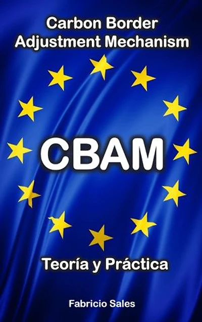 CBAM Teoría y Práctica: Carbon Border Adjustment Mechanism