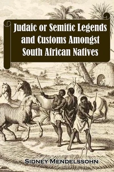Judaic or Semitic Legends and Customs Amongst South African Natives