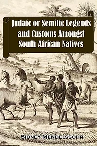 Judaic or Semitic Legends and Customs Amongst South African Natives