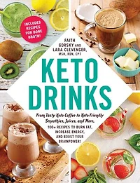 Keto Drinks: From Tasty Coffee to Keto-Friendly Smoothies, Juices, and More, 100+ Recipes Burn Fat, Increase Energy, Boost Your Brainpower!