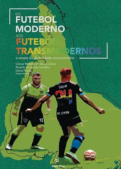 Do futebol moderno aos futebóis transmodernos: a utopia da diversidade revolucionária