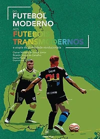Do futebol moderno aos futebóis transmodernos: a utopia da diversidade revolucionária