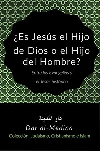 ¿Es Jesús el Hijo de Dios o el Hijo del Hombre?: Entre los Evangelios y el Jesús histórico