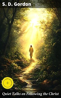 Quiet Talks on Following the Christ: Enriched edition. Exploring Faith and Following Jesus