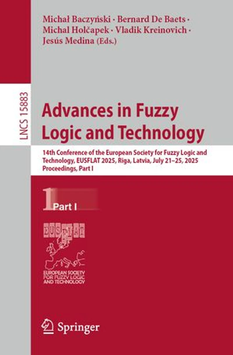 Advances Fuzzy Logic and Technology: 14th Conference of the European Society for Technology, EUSFLAT 2025, Riga, Latvia, July 21-25, Proceedings, Part I