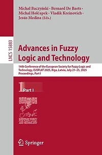 Advances Fuzzy Logic and Technology: 14th Conference of the European Society for Technology, EUSFLAT 2025, Riga, Latvia, July 21-25, Proceedings, Part I